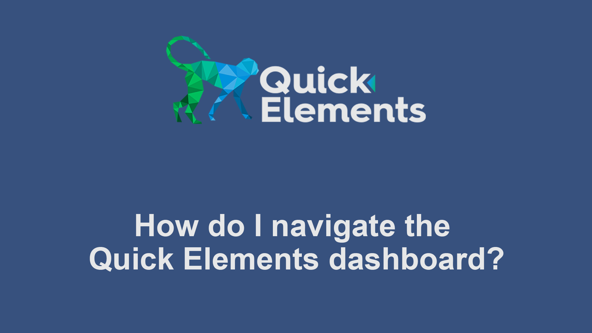 How do I navigate the Quick Elements dashboard?