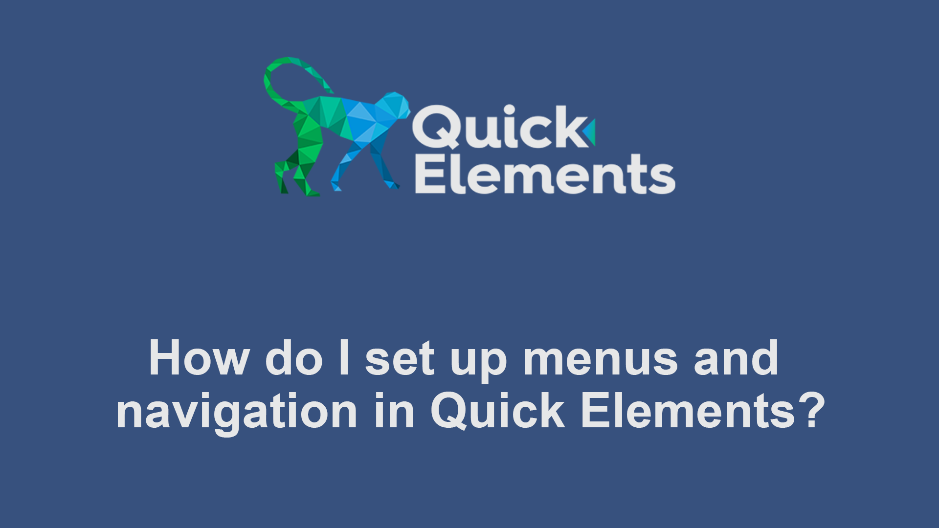 How do I set up menus and navigation in Quick Elements?